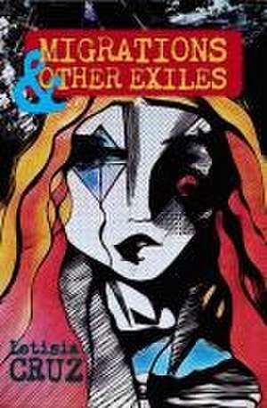 Migrations & Other Exiles de Letisia Cruz