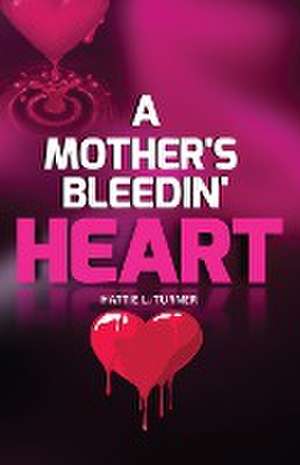 A MOTHER'S BLEEDIN' HEART de Hattie Turner