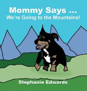 Mommy Says ... We're Going to the Mountains! de Stephanie Edwards