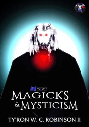 Magicks & Mysticism de Ty'Ron W. C. Robinson