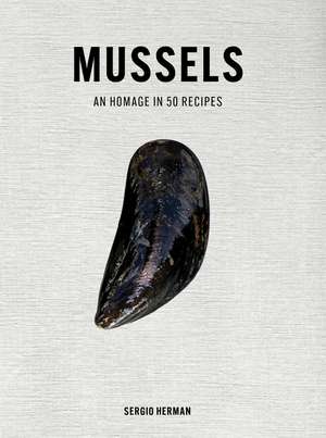 Mussels: An Homage in 50 Recipes de Sergio Herman