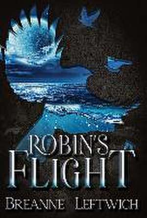 Robin's Flight de Breanne Leftwich