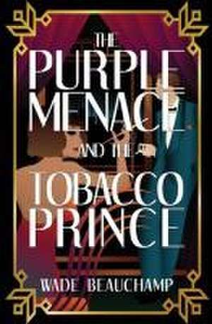 The Purple Menace and the Tobacco Prince de Wade Beauchamp