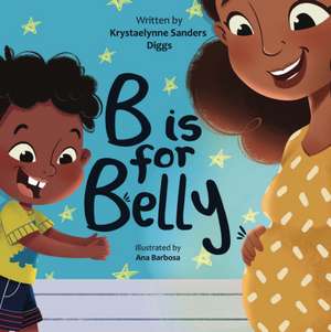 B is for Belly de Krystaelynne Sanders Diggs