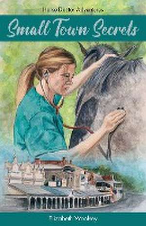 Small Town Secrets Horse Doctor Adventures de Elizabeth Woolsey