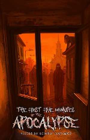 The First Five Minutes of the Apocalypse de Brandon Applegate