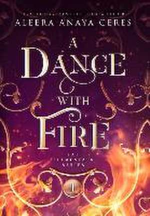 A Dance with Fire de Aleera Anaya Ceres