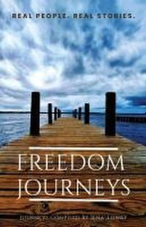 Freedom Journeys. Real People. Real Stories. de Jena' Lowry