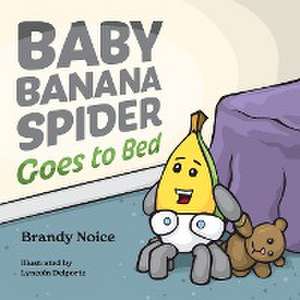 Baby Banana Spider Goes to Bed de Brandy Noice