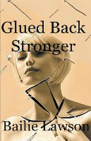 Glued Back Stronger de Bailie Lawson