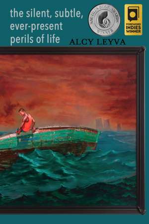 The Silent, Subtle, Ever-Present Perils of Life de Alcy Leyva