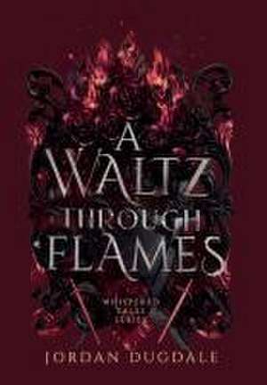 A Waltz Through Flames de Jordan Dugdale