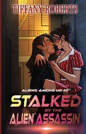 Stalked by the Alien Assassin (Alien Among Us #2) de Tiffany Roberts