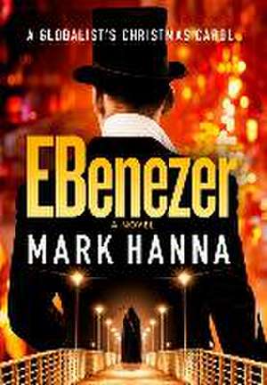 EBenezer: A Globalist's Christmas Carol de Mark Hanna