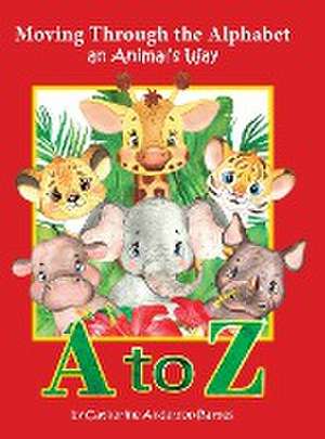 Moving Through the Alphabet an Animal's Way A to Z de Catherine Anderson-Barnes