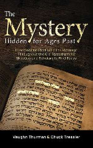 The Mystery Hidden For Ages Past: How God Encoded a Hidden Message Throughout the Old Testament for Skeptics and Scholars to Find Today de Vaughn Thurman