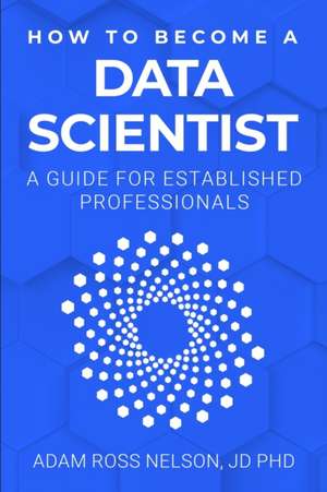 How to Become a Data Scientist de Adam Ross Nelson