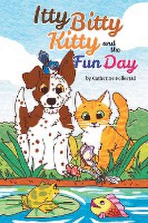 The Itty Bitty Kitty and the Fun Day de Catherine Follestad