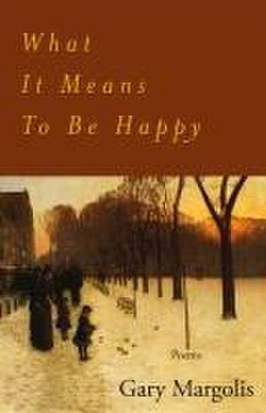 What It Means to Be Happy de Gary Margolis