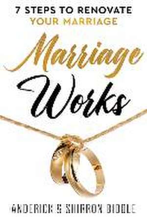 Marriage Works: 7 Steps to Renovate Your Marriage de Anderick Biddle