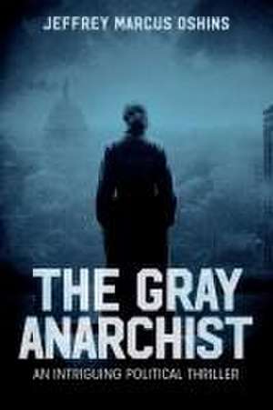 The Gray Anarachist de Jeffrey Marcus Oshins