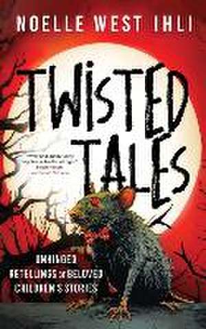 Twisted Tales de Noelle West Ihli