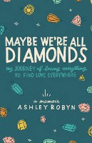 Maybe We're All Diamonds de Ashley Robyn