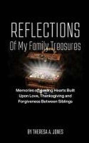 Reflections of My Family Treasures de Theresa A. Jones