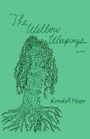 The Willow Weepings de Kendall Hope