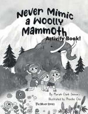 Never Mimic a Woolly Mammoth Activity Book de Mariah Clark Skewes