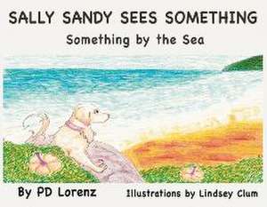 Sally Sandy Sees Something: Something by the Sea de Pd Lorenz