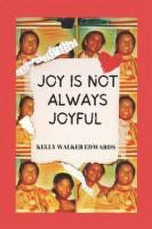 Joy Is Not Always Joyful: A Saga de Kelly Walker Edwards