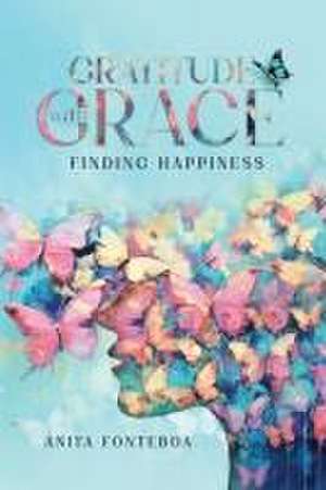 Gratitude with Grace Finding Happiness de Anita Fonteboa