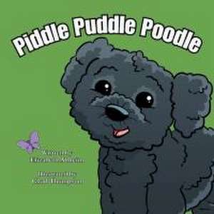 Piddle Puddle Poodle de Elizabeth M Alfheim