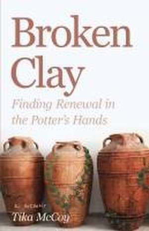 Broken Clay de Tika McCoy