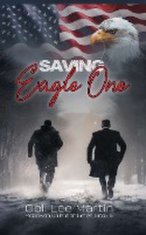 Saving Eagle One de Col. Lee Martin