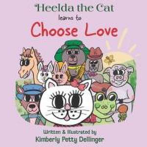 Heelda the Cat learns to Choose Love de Kimberly Petty Dellinger