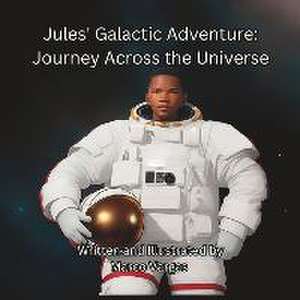 Jules's Galactic Adventure: Journey Across the Universe de Marco Vargas