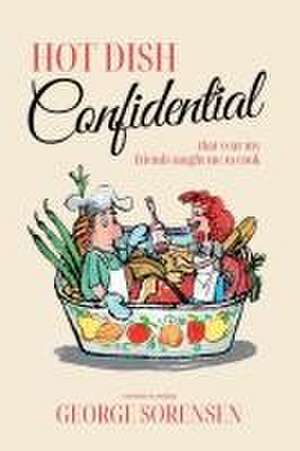 Hot Dish Confidential de George Sorensen