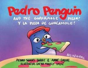 Pedro Penguin and the Guacamole Pizza de Pedro Samuel Saquic