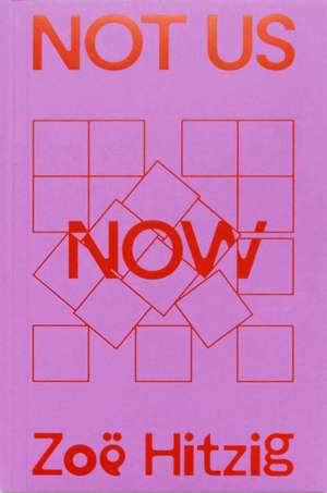 Not Us Now de Zoë HItzig