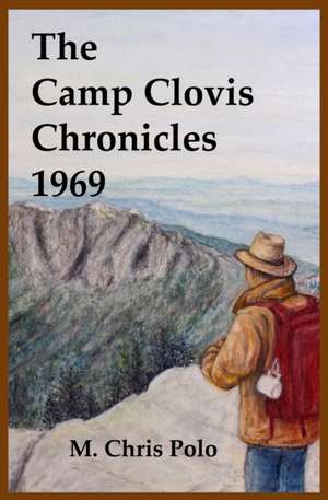The Camp Clovis Chronicles 1969 de M Chris Polo