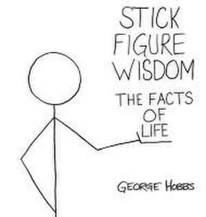 Stick Figure Wisdom The Facts of Life de George Hobbs