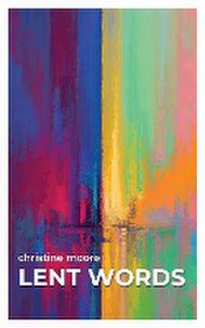 Lent Words de Christine Moore