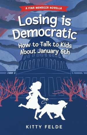 Losing is Democratic: How to Talk to Kids About January 6th de Kitty Felde