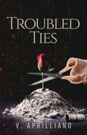 Troubled Ties de Vanessa Aprilliano