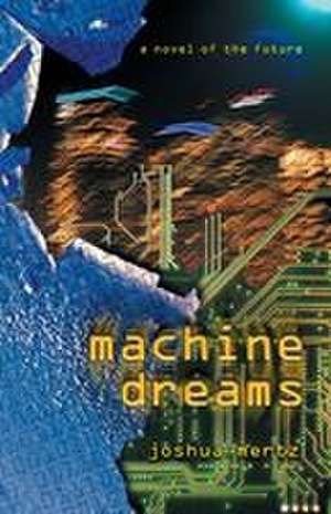 Machine Dreams de Joshua Mertz