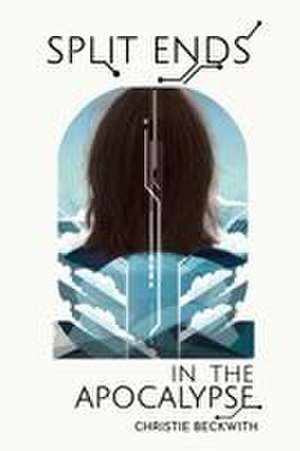 Split Ends in the Apocalypse de Christie Beckwith