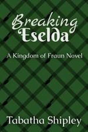 Breaking Eselda de Tabatha Shipley