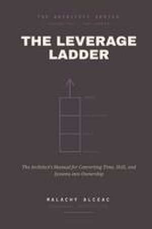 The Leverage Ladder de Malachy Alceac